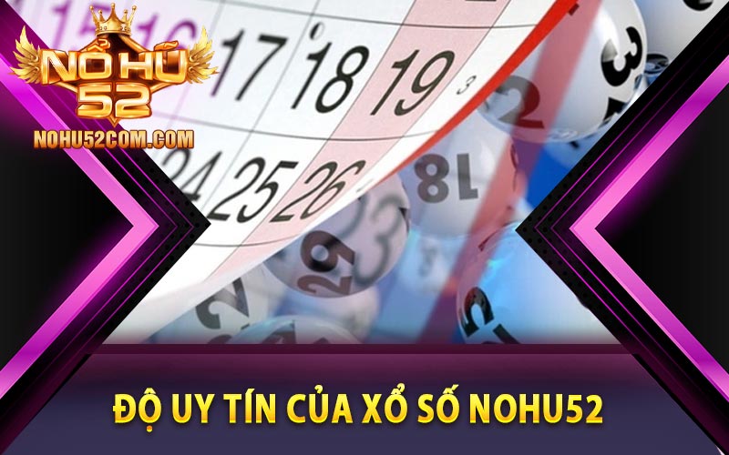 Độ uy tín của xổ số Nohu52