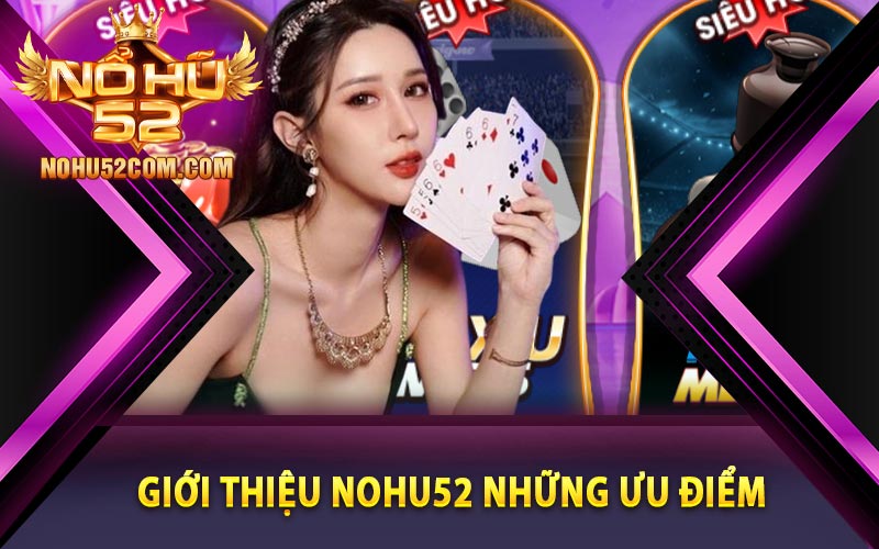 Giới thiệu Nohu52 những ưu điểm của thương hiệu