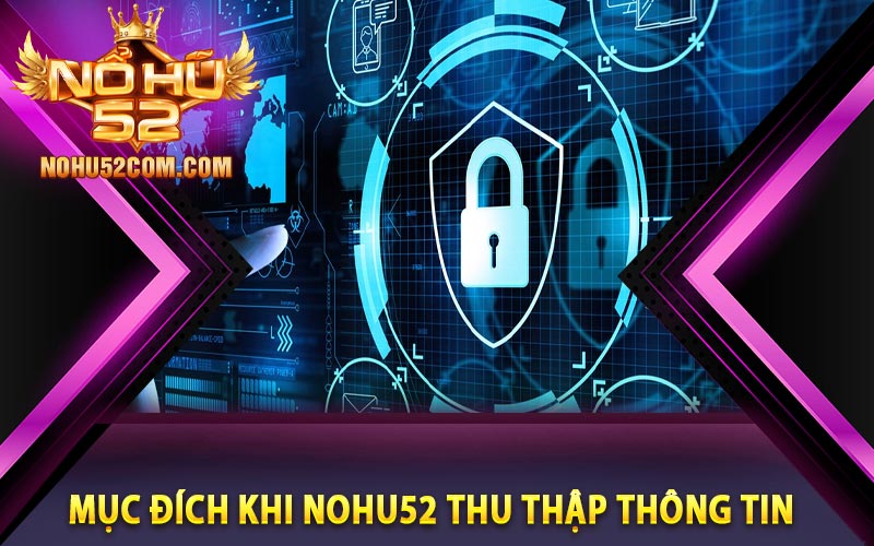 Mục đích khi Nohu52 thu thập thông tin
