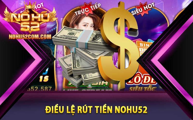 Điều lệ rút tiền Nohu52