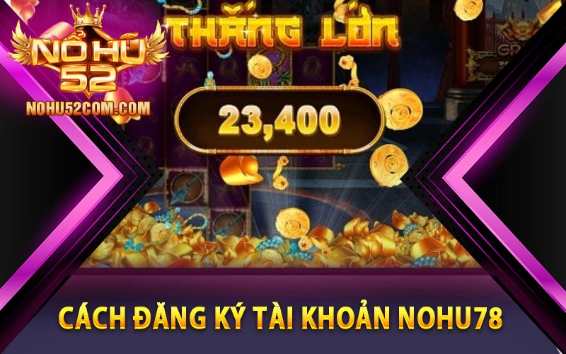 Cách đăng ký tài khoản Nohu78
