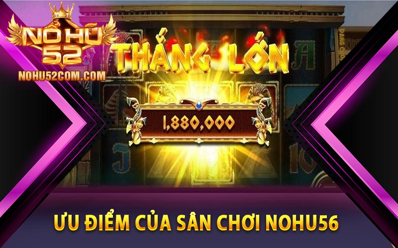 Đánh giá ưu điểm của sân chơi Nohu56