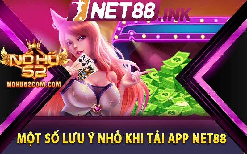 Một số lưu ý nhỏ khi tải app Net88