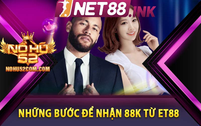 Những bước để nhận 88k từ Net88