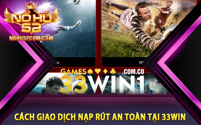 33Win - Link Truy Cập Sân Chơi Đổi Thưởng Siêu Vip 2024 10 Cách giao dịch nạp rút an toàn tại 33Win