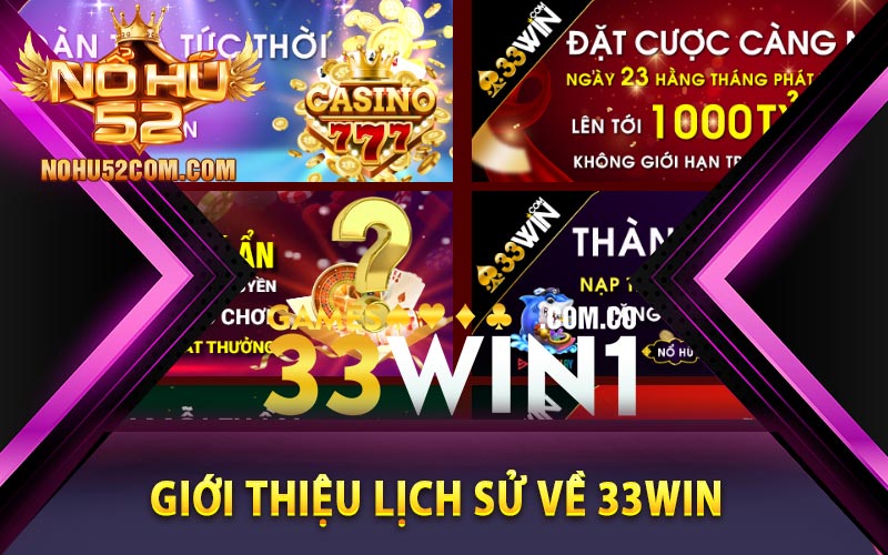 33Win - Link Truy Cập Sân Chơi Đổi Thưởng Siêu Vip 2024 7 Giới thiệu lịch sử về 33Win
