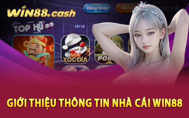 Win88 - Nhà Cái Trực Tuyến Đáng Trải Nghiệm Nhất 2024 6 Giới thiệu thông tin nhà cái Win88