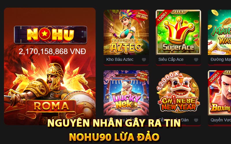 Nguyên nhân gây ra tin Nohu90 lừa đảo