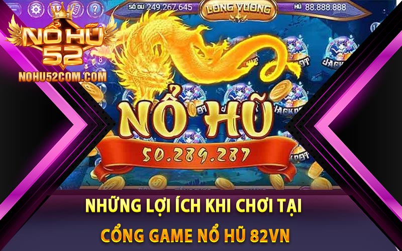 Nổ Hũ 82vn - Cổng Game Chuyên Nổ Hũ Đổi Thưởng 7 Những lợi ích khi chơi tại cổng game nổ hũ 82vn