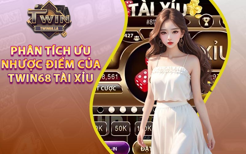 Phân tích ưu nhược điểm của Twin68 Tài Xỉu